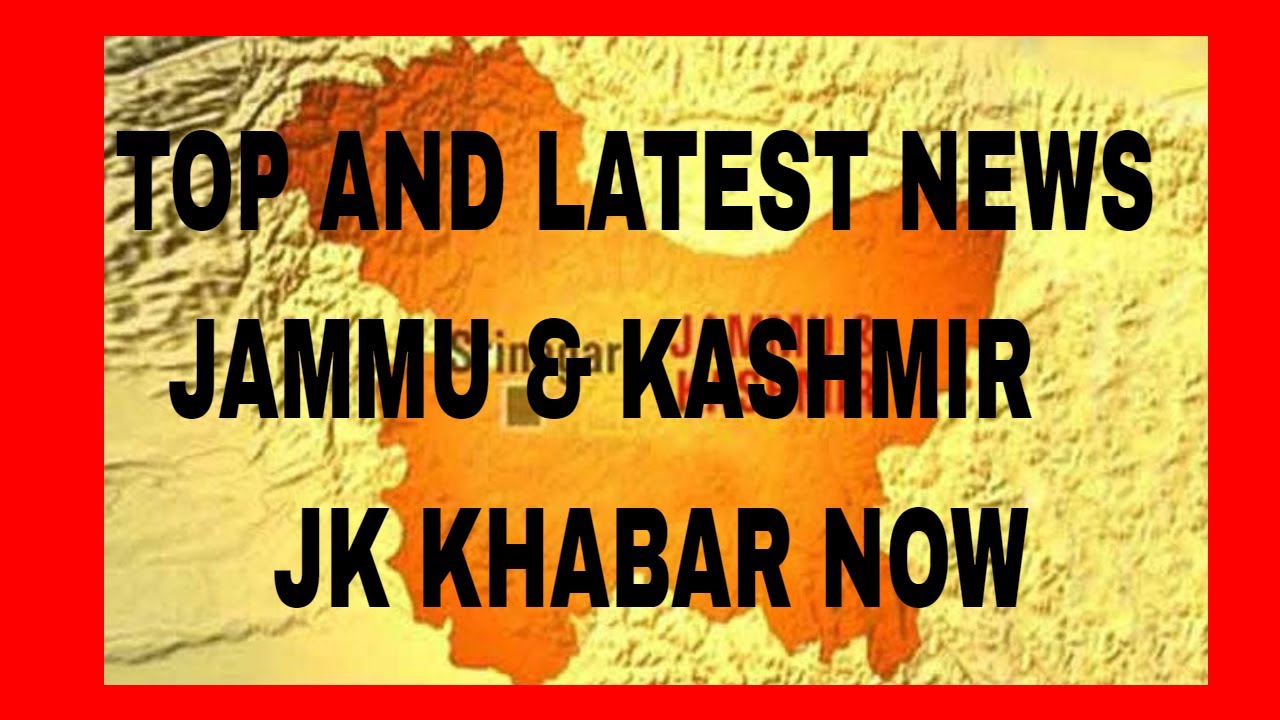 TOP AND LATEST NEWS OF JAMMU & KASHMIR YouTube