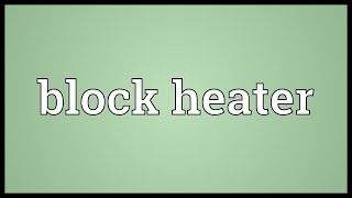 Block heater Meaning