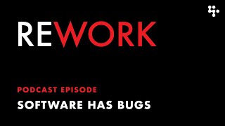 Software Has Bugs – Rework Podcast