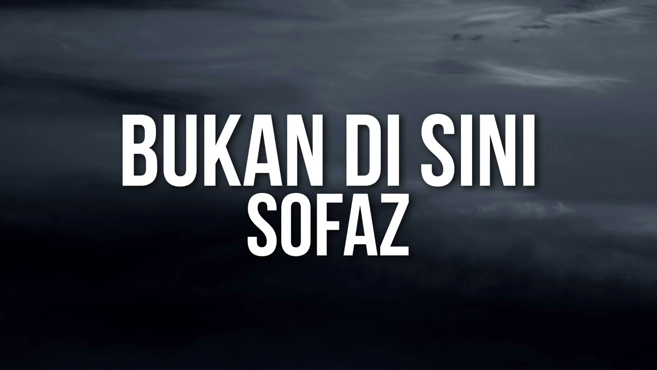 Sofaz - Bukan Di Sini (Official Lyric Video)