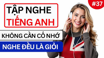 LUYỆN NGHE TIẾNG ANH GIAO TIẾP HẰNG NGÀY - Chỉ Cần Nghe Mỗi Ngày Chắc Chắn Sẽ Giỏi - Phần 37