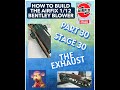 Airfix Bentley 1/12 Build Video Part 30 ASMR How to build the Bentley Blower The Exhaust