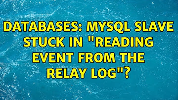 Databases: MySQL slave stuck in "Reading event from the relay log"?