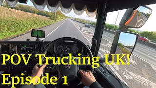 POV Trucking UK! Episode 1 Driving a Scania s500