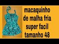 Macaquinho de Malha Fria Super Facil de Fazer Tam 48