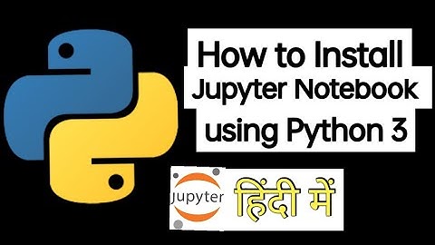 Python Tutorial : How to install Jupyter Notebook
