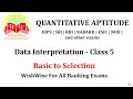 Data Interpretation - Class 5 for Basic to Selection- IBPS | SBI | RBI | NABARD | ESIC | other exams