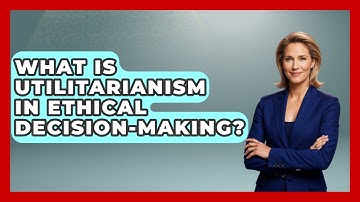 What Is Utilitarianism In Ethical Decision-making? - Learn As An Adult