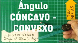 ÁNGULO CÓNCAVO y CONVEXO en Dibujo Técnico, el mayor y el menor de