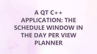 A Qt C++ application: The schedule window in the day per view planner