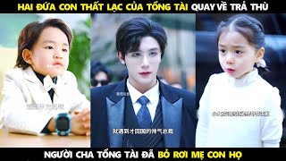 2 đứa con sinh đôi của tổng tài quay về trả thù người cha tổng tài tỷ đô vì đã bỏ rơi mẹ con họ