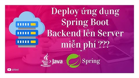 Deploy ứng dụng Spring Boot backend server miễn phí 2023
