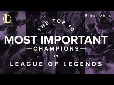 The Top 10 Most Important Champions in Competitive League of Legends