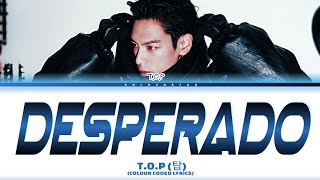 T.O.P (탑) "DESPERADO" Lyrics (COLOUR CODED LYRICS)