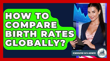 How To Compare Birth Rates Globally? - Demographic Data Answers
