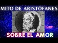 ¿QUÉ DICE EL MITO DE ARISTÓFANES SOBRE EL AMOR?