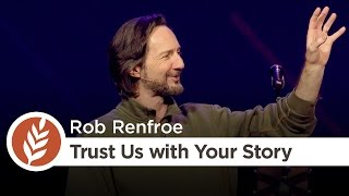 Showing Love Through Acceptance | Trust Us With Your Story | Rob Renfroe