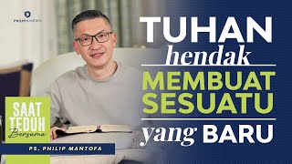 Saat Teduh Bersama - TUHAN HENDAK MEMBUAT SESUATU YANG BARU | 1 Jan 2022 (Official Philip Mantofa)