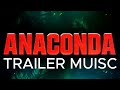 ANACONDA Trailer Music Version Anaconda Epic Version 