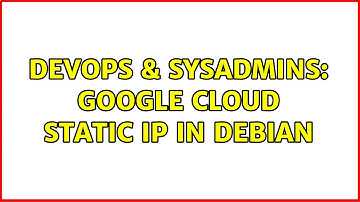 DevOps & SysAdmins: Google cloud static IP in debian