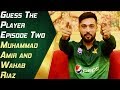 Guess The Player Episode Two - Muhammad Amir and Wahab Riaz