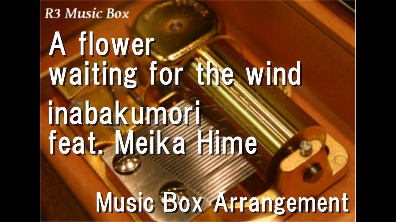 A flower waiting for the wind/inabakumori feat. Meika Hime [Music