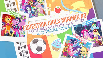 'Better Than Ever/We've Come So Far/Good Vibes/Rainbow Rocks (And More)' -  Equestria Girls [MASHUP]