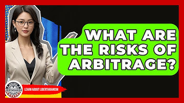 What Are The Risks Of Arbitrage? - Learn About Libertarianism