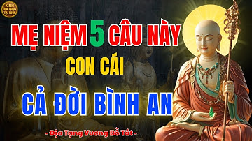 Kinh Địa Tạng Dạy Mẹ Âm Thầm Niệm 5 Câu Này Mỗi Đêm – Con Cái Đời Đời Bình An