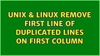 Unix & Linux: Remove first line of duplicated lines on first column (3 Solutions!!)