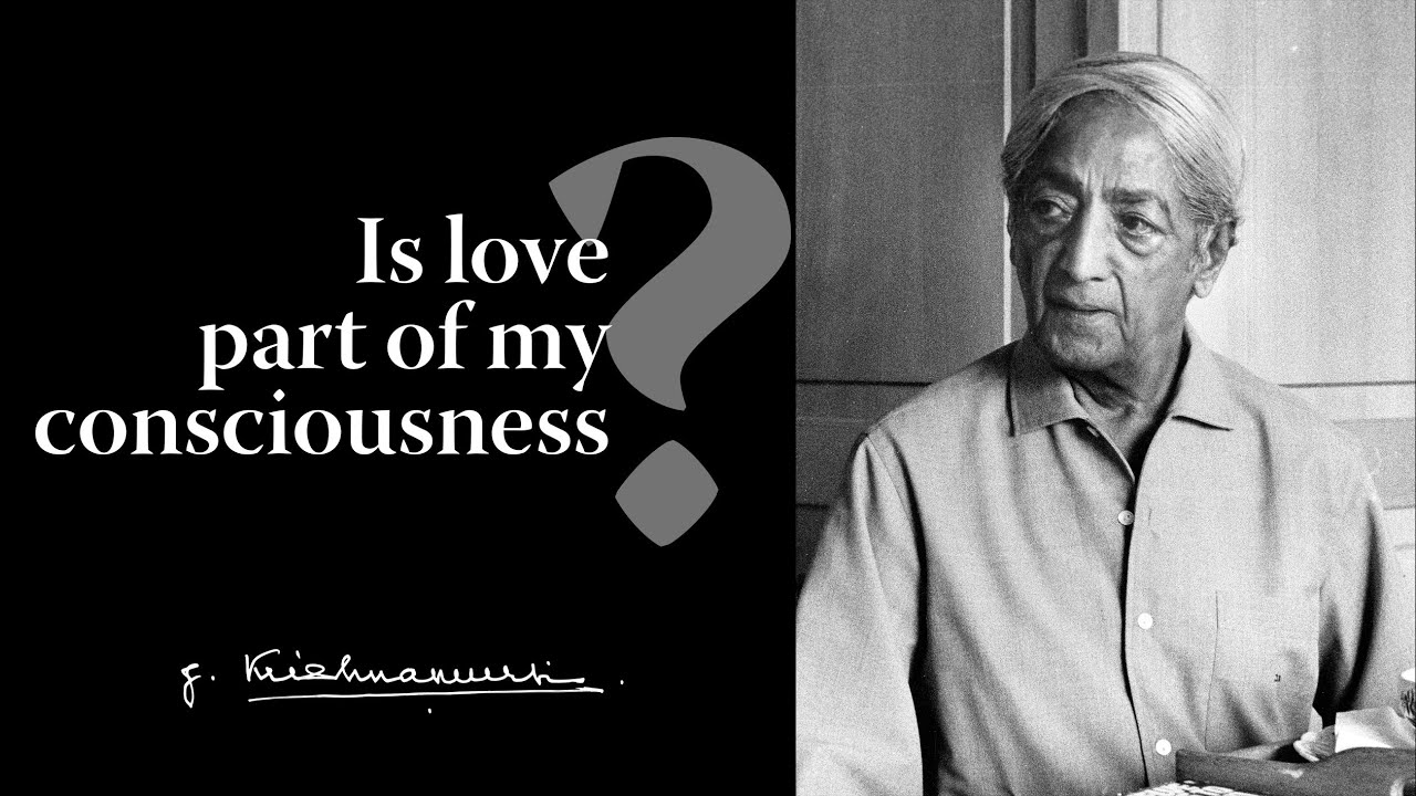 Is love part of my consciousness? | Krishnamurti - YouTube