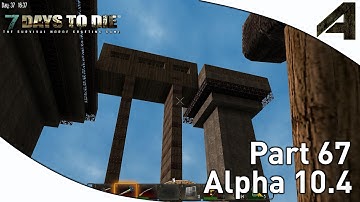 7 Days to Die Alpha 10.4 Gameplay - Part 67 - "Fancy Bridge"