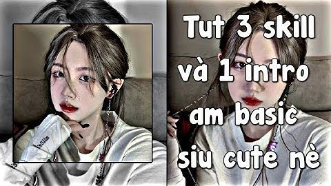 Tut 3 skill và 1 intro am basic giống vid star siu cute nè😜🎉 | #39