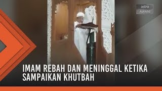 Imam rebah dan meninggal ketika sampaikan khutbah Jumaat