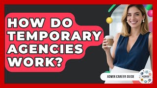 How Do Temporary Agencies Work - Admin Career Guide