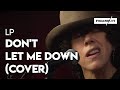 Lp - &quot;Don&#39;t Let Me Down&quot;