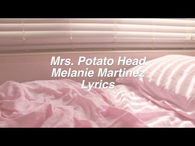 Mrs. Potato Head || Melanie Martinez Lyrics class=