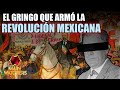 Un ESTADOUNIDENSE financió la REVOLUCIÓN MEXICANA