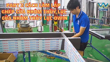 Part 2 cách làm lắp ghép cửa nhôm thủy lực || cửa nhôm thủy lực owin || cửa nhôm thủy lực || owin