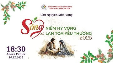 Cầu Nguyện: Sống Niềm Hy Vọng Để Lan Tỏa Yêu Thương | 18:30 - 10.12/2025 | Giới Doanh Nhân Công Giáo