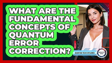 What Are The Fundamental Concepts Of Quantum Error Correction?