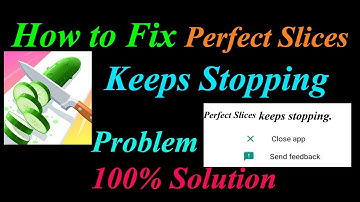 How to Fix Perfect Slices App Keeps Stopping Error Android & Ios | Apps Keeps Stopping Problem