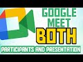 Google Meet See BOTH Presentation AND Participants