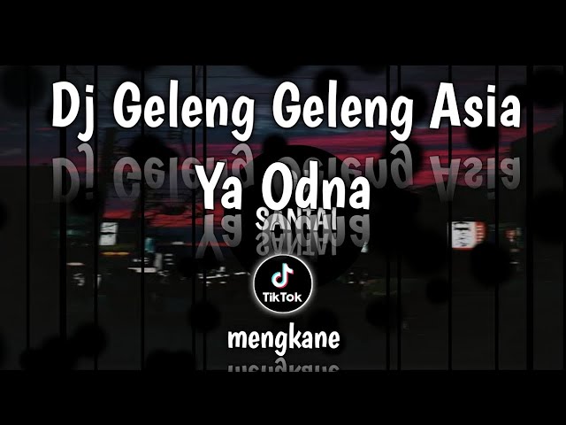 DJ GELENG-GELENG ASIA X YA ODNA mengkane slow |Dj Santai class=