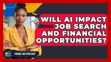 Will AI Impact Job Search and Financial Opportunities? - Finance Job Strategist