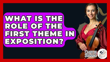 What Is The Role Of The First Theme In Exposition? - Classical Serenade