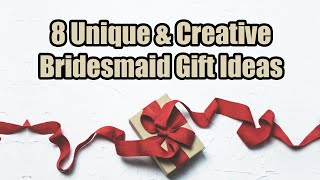 8 Unique \& Creative Bridesmaid Gift Ideas || Bridesmaid Gift Ideas on a Strict Wedding Budget