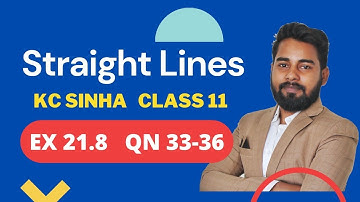 Straight Lines Class 11 | KC Sinha Ex 21.8 QN 33 to 36 | Mathematics Origin | Deepak Roy