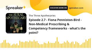 Episode 2.7 - Fiona Penniston-Bird - Non-Medical Prescribing & Competency frameworks - what's the po