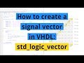 How to create a signal vector in VHDL: std_logic_vector